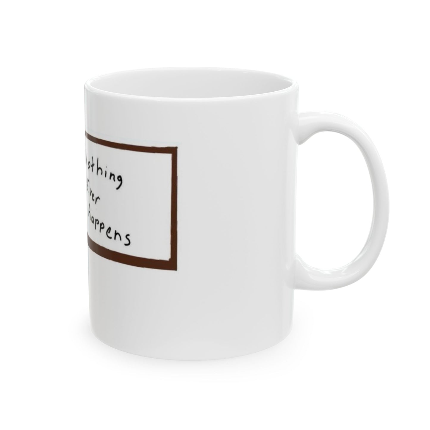 'Nothing Ever Happens' Mug (11oz)