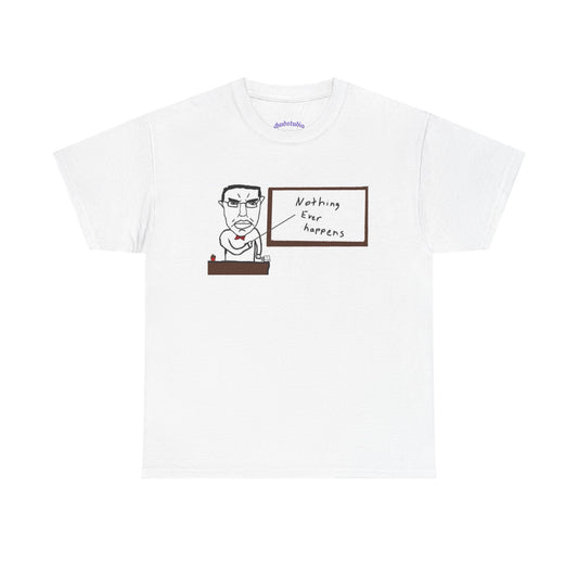 Nothing Ever Happens T-Shirt